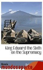 Portada de KING EDWARD THE SIXTH ON THE SUPREMACY