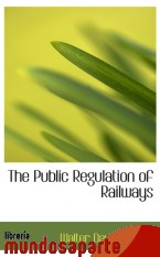 Portada de THE PUBLIC REGULATION OF RAILWAYS