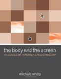 Portada de THE BODY AND THE SCREEN: THEORIES OF INTERNET SPECTATORSHIP