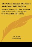 Portada de THE OLIVE BRANCH OF PEACE AND GOOD WILL TO MEN: ANTIWAR HISTORY OF THE BRETHREN AND MENNONITES, DURING THE CIVIL WAR, 1861-1865 (1907)