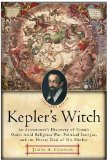 Portada de KEPLER'S WITCH: AN ASTRONOMER'S DISCOVERY OF COSMIC ORDER AMID RELIGIOUS WAR, POLITICAL INTRIGUE, AND THE HERESY TRIAL OF HIS MOTHER