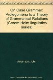 Portada de ON CASE GRAMMAR: PROLEGOMENA TO A THEORY OF GRAMMATICAL RELATIONS (CROOM HELM LINGUISTICS SERIES)