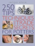 Portada de 250 TIPS, TECHNIQUES, AND TRADE SECRETS FOR POTTERS: THE INDISPENSABLE COMPENDIUM OF ESSENTIAL KNOWLEDGE AND TROUBLESHOOTING TIPS BY ATKIN, JACQUI (2009) PAPERBACK