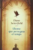 Portada de L'HOME QUE PERSEGUIA EL TEMPS (EMPURIES NARRATIVA) DE SETTERFIELD, DIANE (2013) TAPA BLANDA