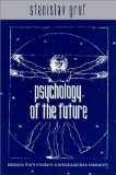 Portada de PSYCHOLOGY OF THE FUTURE: LESSONS FROM MODERN CONSCIOUSNESS RESEARCH (SUNY SERIES IN TRANSPERSONAL AND HUMANISTIC PSYCHOLOGY) 1ST (FIRST) EDITION BY GROF, STANISLAV PUBLISHED BY STATE UNIVERSITY OF NEW YORK PRESS (2000)