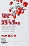 Portada de BUILDING DIGITAL ECOSYSTEM ARCHITECTURES: A GUIDE TO ENTERPRISE ARCHITECTING DIGITAL TECHNOLOGIES IN THE DIGITAL ENTERPRISE (BUSINESS IN THE DIGITAL ECONOMY) BY MARK SKILTON (2016-01-13)