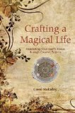 Portada de CRAFTING A MAGICAL LIFE: MANIFESTING YOUR HEART'S DESIRE THROUGH CREATIVE PROJECTS BY HOLADAY, CAROL (2009) PAPERBACK