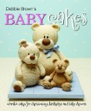 Portada de DEBBIE BROWN'S BABY CAKES: ADORABLE CAKES FOR CHRISTENINGS, BIRTHDAYS AND BABY SHOWERS BY BROWN, DEBBIE (2011) HARDCOVER