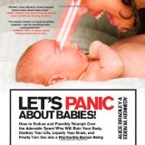 Portada de LET'S PANIC ABOUT BABIES!: HOW TO ENDURE AND POSSIBLY TRIUMPH OVER THE ADORABLE TYRANT WHO WILL RUIN YOUR BODY, DESTROY YOUR LIFE, LIQUEFY YOUR BRAIN, ... TURN YOU INTO A WORTHWHILE HUMAN BEING BY BRADLEY, ALICE, KENNEDY, EDEN M. PUBLISHED BY ST. MAR