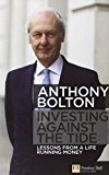 Portada de INVESTING AGAINST THE TIDE: LESSONS FROM A LIFE RUNNING MONEY BY ANTHONY BOLTON (2009-12-17)