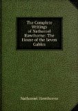 Portada de THE COMPLETE WRITINGS OF NATHANIEL HAWTHORNE: THE HOUSE OF THE SEVEN GABLES