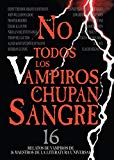 Portada de NO TODOS LOS VAMPIROS CHUPAN SANGRE: LOS MEJORES 16 RELATOS DE VAMPIROS JAMÁS ESCRITOS.