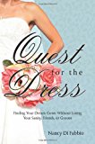Portada de QUEST FOR THE DRESS: FINDING YOUR DREAM WEDDING GOWN WITHOUT LOSING YOUR SANITY, FRIENDS OR GROOM BY NANCY DI FABBIO (2011-04-05)