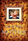 Portada de MEMORIES OF MOTHER: INSPIRING REAL-LIFE STORIES OF HOW MOTHERS TOUCH OUR LIVES BY WWW XULONPRESS COM (2007-03-31)