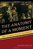 Portada de THE ANATOMY OF A MOMENT: THIRTY-FIVE MINUTES IN HISTORY AND IMAGINATION BY JAVIER CERCAS (2011-02-15)