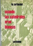 Portada de COLECCION LE CORBUSIER. 7 EJEMPLARES: CUANDO LAS CATEDRALES ERAN BLANCAS - EL MODULOR - MODULOR 2 - MENSAJE A LOS ESTUDIANTES DE ARQUITECTURA - A PROPOSITO DEL URBANISMO - COMO CONCEBIR EL URBANISMO - LA CIUDAD DEL FUTURO