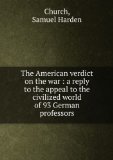 Portada de THE AMERICAN VERDICT ON THE WAR A REPLY TO THE APPEAL TO THE CIVILIZED WORLD OF 93 GERMAN PROFESSORS. 1