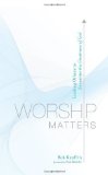 Portada de WORSHIP MATTERS: LEADING OTHERS TO ENCOUNTER THE GREATNESS OF GOD BY KAUFLIN, BOB UNKNOWN EDITION [PAPERBACK(2008)]