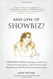 Portada de AND GIVE UP SHOWBIZ?: HOW FRED LEVIN BEAT BIG TOBACCO, AVOIDED TWO MURDER PROSECUTIONS, BECAME A CHIEF OF GHANA, EARNED BOXING MANAGER OF THE YEAR, AND TRANSFORMED AMERICAN LAW BY JOSH YOUNG (2-OCT-2014) HARDCOVER