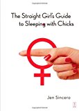 Portada de THE STRAIGHT GIRL'S GUIDE TO SLEEPING WITH CHICKS BY JEN SINCERO (4-JAN-2005) PAPERBACK