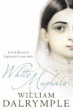 Portada de WHITE MUGHALS: LOVE AND BETRAYAL IN 18TH-CENTURY INDIA: LOVE AND BETRAYAL IN EIGHTEENTH-CENTURY INDIA BY DALRYMPLE, WILLIAM (2004) PAPERBACK