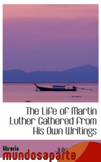 Portada de THE LIFE OF MARTIN LUTHER GATHERED FROM HIS OWN WRITINGS