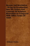 Portada de REASON AND REVELATION - BEING AN EXAMINATION INTO THE NATURE AND CONTENTS OF SCRIPTURE REVELATION AS COMPARED WITH OTHER FORMS OF TRUTH.