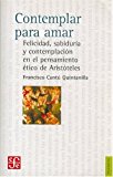 Portada de CONTEMPLAR PARA AMAR: FELICIDAD, SABIDURIA Y CONTEMPLACION EN EL PENSAMIENTO ETICO DE ARISTOTELES