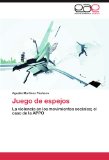 Portada de JUEGO DE ESPEJOS: LA VIOLENCIA EN LOS MOVIMIENTOS SOCIALES; EL CASO DE LA APPO