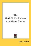 Portada de THE GOD OF HIS FATHERS AND OTHER STORIES