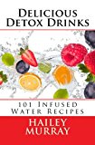 Portada de DELICIOUS DETOX DRINKS: 101 INFUSED WATER RECIPES BY HAILEY MURRAY (2014-11-08)