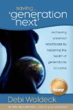 Portada de SAVING 'GENERATION NEXT': ACHIEVING UNIVERSAL HEALTHCARE BY RESTORING THE HEALTH OF THE GENERATIONS TO COME (IN THE BEGINNING...THERE WAS WELLNESS)