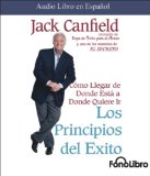 Portada de LOS PRINCIPIOS DEL &Eacute;XITO: C&Oacute;MO LLEGAR DE DONDE EST&Aacute; A DONDE QUIERE IR