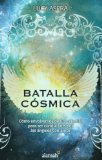 Portada de BATALLA COSMICA: COMO ENVOLVERNOS DE LUZ CELESTIAL PARE SER CONDUCIDOS POR LOS ANGELES CON AMOR = COSMIC BATTLE