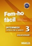 Portada de FEM-HO FACIL. INTERMEDI 3. SOLUCIONARI