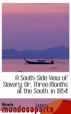 Portada de A SOUTH-SIDE VIEW OF SLAVERY; OR, THREE MONTHS AT THE SOUTH, IN 1854