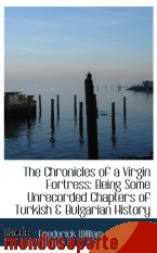 Portada de THE CHRONICLES OF A VIRGIN FORTRESS: BEING SOME UNRECORDED CHAPTERS OF TURKISH & BULGARIAN HISTORY