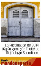 Portada de LA FASCINATION DE GULFI: (GYLFA GINNING) : TRAITÉ DE MYTHOLOGIE SCANDINAVE