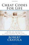 Portada de CHEAT CODES FOR LIFE: HOW TO ACHIEVE ANYTHING WITH THE TECHNOLOGIES OF SUCCESS