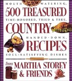 Portada de 500 TREASURED COUNTRY RECIPES FROM MARTHA STOREY & FRIENDS: MOUTHWATERING, TIME-HONORED, TRIED & TRUE, HANDED-DOWN, SOUL-SATISFYING DISHES