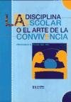 Portada de LA DISCIPLINA ESCOLAR O EL ARTE DE LA CONVIVENCIA