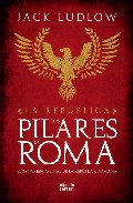 Portada de LOS PILARES DE ROMA: EL SANGRIENTO FINAL DE LA REPUBLICA ROMANA