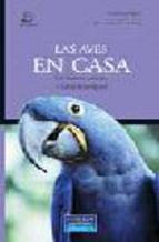 Portada de LAS AVES EN CASA: COMO SER FELIZ DENTRO Y FUERA DE LA JAULA