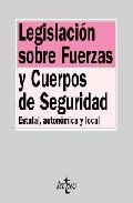 Portada de LEGISLACION SOBRE FUERZAS Y CUERPOS DE SEGURIDAD: ESTATAL, AUTONOMICA Y LOCAL