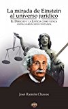 Portada de LA MIRADA DE EINSTEIN AL UNIVERSO JURÍDICO (EL DERECHO Y LA JUSTICIA COMO NUNCA ANTES HABÍAN SIDO CONTADOS)