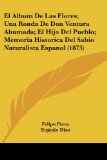 Portada de EL ALBUM DE LAS FLORES; UNA RONDA DE DON VENTURA AHUMADA; EL HIJO DEL PUEBLO; MEMORIA HISTORICA DEL SABIO NATURALISTA ESPANOL (1873)