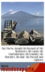 Portada de NEZ PERCE JOSEPH: AN ACCOUNT OF HIS ANCESTORS, HIS LANDS, HIS CONFEDERATES, HIS ENEMIES, HIS MURDERS