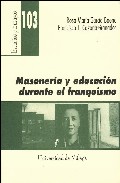 Portada de MASONERIA Y EDUCACION DURANTE EL FRANQUISMO: LA ILUSTRE INSPECTOR A MARIA VICTORIA DIAZ RIVA