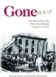 Portada de GONE AT 3:17: THE UNTOLD STORY OF THE WORST SCHOOL DISASTER IN AMERICAN HISTORY