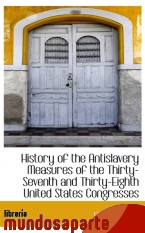 Portada de HISTORY OF THE ANTISLAVERY MEASURES OF THE THIRTY-SEVENTH AND THIRTY-EIGHTH UNITED STATES CONGRESSES